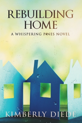 Rebuilding Home: A Whispering Pines Novel (Celia's Gifts)