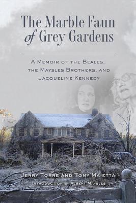 Marble Faun of Grey Gardens: A Memoir of the Beales, the Maysles Brothers, and Jacqueline Kennedy