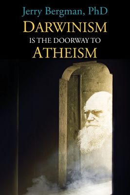 DARWINISM IS THE DOORWAY TO ATHEISM: Why Creationists Become Evolutionists