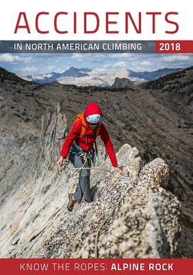 Accidents in North American Climbing 2018: Number 3; Issue 71 (Accidents in North American Mountaineering)