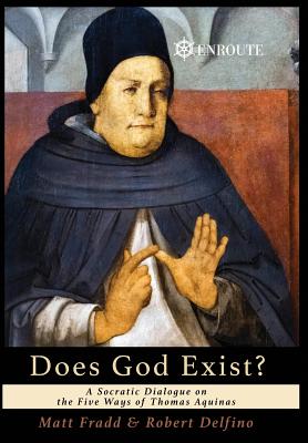 Image for Does God Exist: A Socratic Dialogue on the Five Ways of Thomas Aquinas Does God Exist: A Socratic Dialogue on the Five Ways of Thomas Aquinas