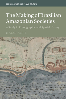 Making of Brazilian Amazonian Societies: A Study in Ethnographic and Spatial History