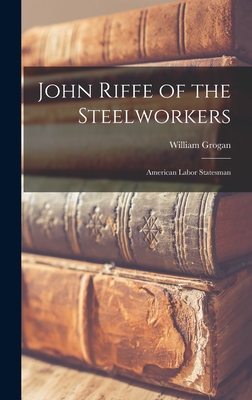 Image for John Riffe of the Steelworkers: American Labor Statesman