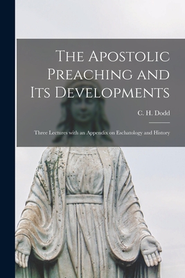 Image for The Apostolic Preaching and Its Developments: Three Lectures With an Appendix on Eschatology and History