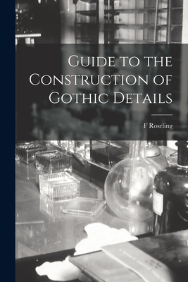 Image for Guide to the Construction of Gothic Details Guide to the Construction of Gothic Details
