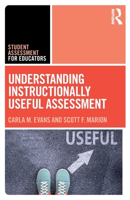 Understanding Instructionally Useful Assessment (Student Assessment for Educators)