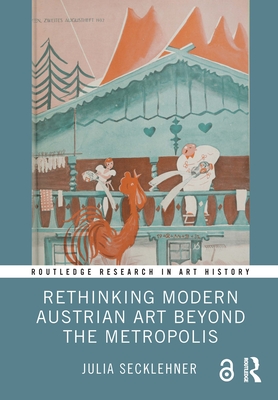 Rethinking Modern Austrian Art Beyond the Metropolis (Routledge Research in Art History)