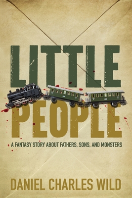 Little People: A Fantasy Story About Fathers, Sons, and Monsters
