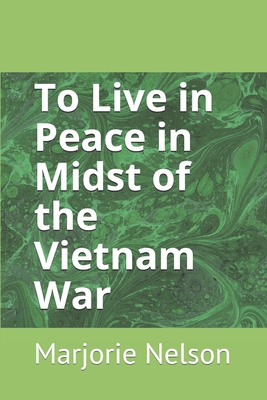 Image for To Live in Peace in Midst of the Vietnam War To Live in Peace in Midst of the Vietnam War