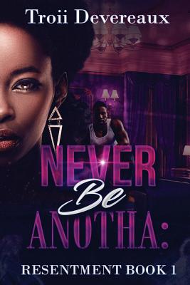 Never Be Anotha: Resentment: Book 1