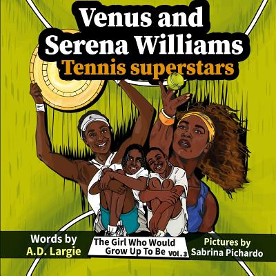 Image for Venus and Serena Williams: Tennis Superstars (The Girl Who Would Grow Up To Be) Venus and Serena Williams: Tennis Superstars (The Girl Who Would Grow Up To Be)