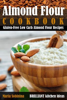 Almond Flour Cookbook: Gluten-Free Low Carb Almond Flour Recipes