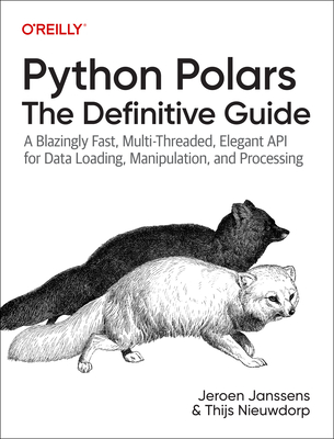 Image for Python Polars: The Definitive Guide: Transforming, Analyzing, and Visualizing Data with a Fast and Expressive DataFrame API Python Polars: The Definitive Guide: Transforming, Analyzing, and Visualizing Data with a Fast and Expressive DataFrame API