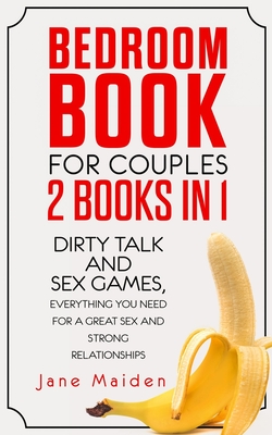 Bedroom Book for Couples: 2 Books in 1 Dirty Talk and Sex Games Everything You Need for a Great Sex and Strong Relationships