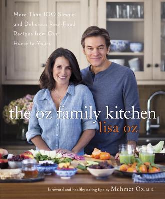 THE OZ FAMILY KITCHEN: MORE THAN 100 SIMPLE AND DELICIOUS REAL-FOOD RECIPES FROM OUR HOME TO YOURS : A COOKBOOK