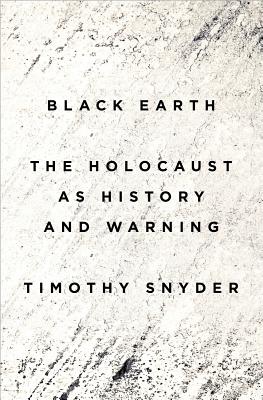 Black Earth: The Holocaust As History And Warning