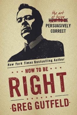 Image for How To Be Right: The Art of Being Persuasively Correct How To Be Right: The Art of Being Persuasively Correct