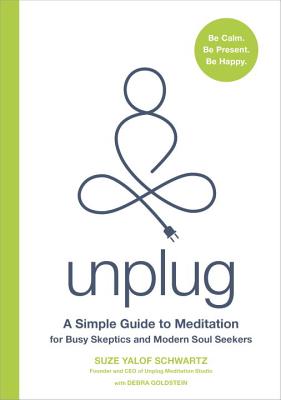 Image for Unplug: A Simple Guide to Meditation for Busy Skeptics and Modern Soul Seekers Unplug: A Simple Guide to Meditation for Busy Skeptics and Modern Soul Seekers