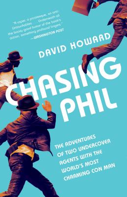 Chasing Phil: The Adventures of Two Undercover Agents with the World's Most Charming Con Man