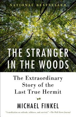 The Stranger in the Woods The Extraordinary Story of the Last True Hermit