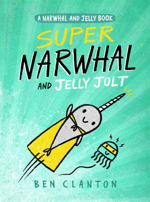 Super Narwhal and Jelly Jolt (A Narwhal and Jelly Book #2)