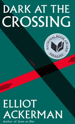 Image for Dark at the Crossing: A novel (Ackerman, Elliot)