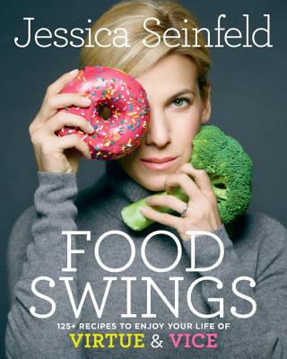 FOOD SWINGS: 125+ RECIPES TO ENJOY YOUR LIFE OF VIRTUE & VICE: A COOKBOOK