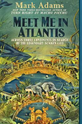 Image for Meet Me in Atlantis: Across Three Continents in Search of the Legendary Sunken City