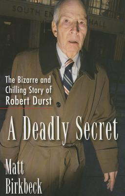 Image for A Deadly Secret: The Bizarre and Chilling Story of Robert Durst