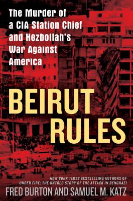 Image for Beirut Rules: The Murder of a CIA Station Chief and Hezbollah's War Against America Beirut Rules: The Murder of a CIA Station Chief and Hezbollah's War Against America