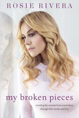 Image for My Broken Pieces: Mending the Wounds From Sexual Abuse Through Faith, Family and Love