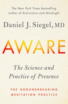 Image for Aware: The Science and Practice of Presence--A Complete Guide to the Groundbreaking Wheel of Awareness Meditation Program