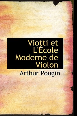 Viotti Et L'ecole Moderne De Violon (Bibliolife Reproduction) (French Edition)
