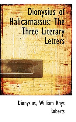 Image for Dionysius of Halicarnassus: The Three Literary Letters Dionysius of Halicarnassus: The Three Literary Letters