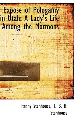 Expos of Pologamy in Utah: A Lady's Life Among the Mormons