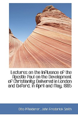 Lectures on the Influence of the Apostle Paul on the Development of Christianity: Delivered in Londo