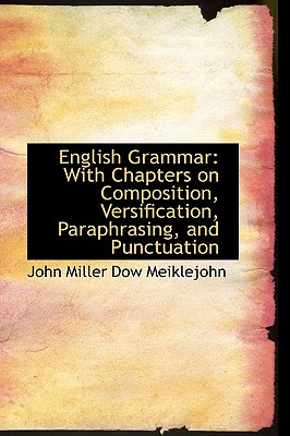 English Grammar: With Chapters on Composition, Versification, Paraphrasing, and Punctuation
