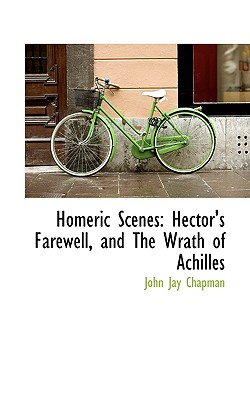 Homeric Scenes: Hector's Farewell, and the Wrath of Achilles