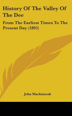History Of The Valley Of The Dee: From The Earliest Times To The Present Day (1895)
