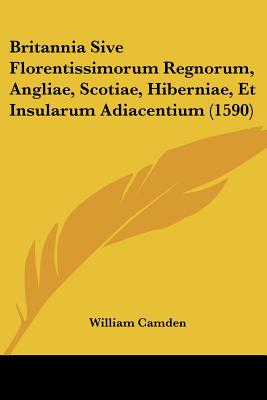 Britannia Sive Florentissimorum Regnorum, Angliae, Scotiae, Hiberniae, Et Insularum Adiacentium (1590)
