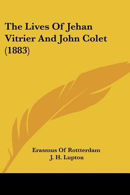 The Lives Of Jehan Vitrier And John Colet (1883)