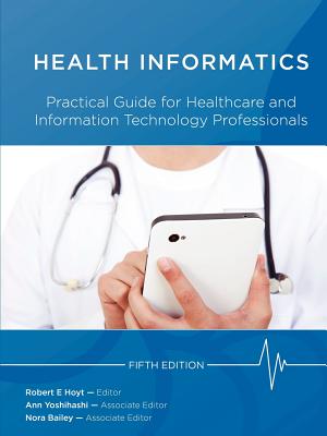 Image for Health Informatics: Practical Guide for Healthcare and Information Technology Professionals (Fifth Edition) (Hoyt, Medical informatics)