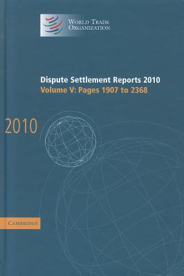 Dispute Settlement Reports 2010: Volume 5, Pages 1907-2368 (World Trade Organization Dispute Settlement Reports)
