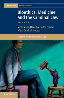 Bioethics, Medicine and the Criminal Law (Cambridge Bioethics and Law) (Volume 3)
