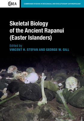 Skeletal Biology of the Ancient Rapanui (Easter Islanders) (Cambridge Studies in Biological and Evolutionary Anthropology, Series Number 72)