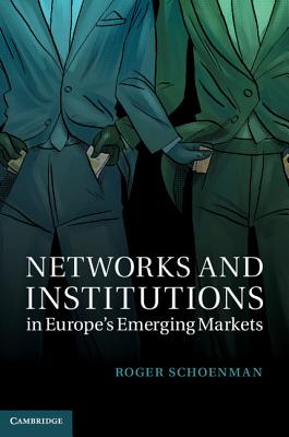 Networks and Institutions in Europe's Emerging Markets (Cambridge Studies in Comparative Politics) [Hardcover] Schoenman, Roger