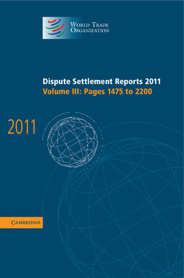 Reports 2011: Volume 3, Pages 1475-2200 (World Trade Organization Dispute Settlement Reports)