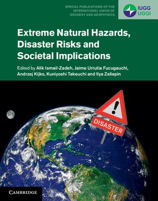 Extreme Natural Hazards, Disaster Risks and Societal Implications (Special Publications of the International Union of Geodesy and Geophysics)