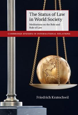 The Status of Law in World Society: Meditations on the Role and Rule of Law (Cambridge Studies in International Relations)