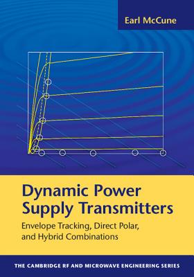 Image for Dynamic Power Supply Transmitters: Envelope Tracking, Direct Polar, and Hybrid Combinations (The Cambridge RF and Microwave Engineering Series)